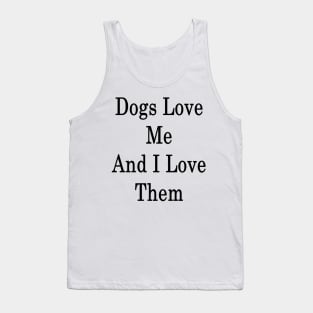 Dogs Love Me And I Love Them Tank Top